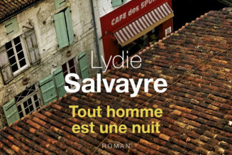 Tout homme est une nuit de Lydie Salvayre